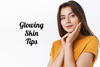 Glowing Skin Tips